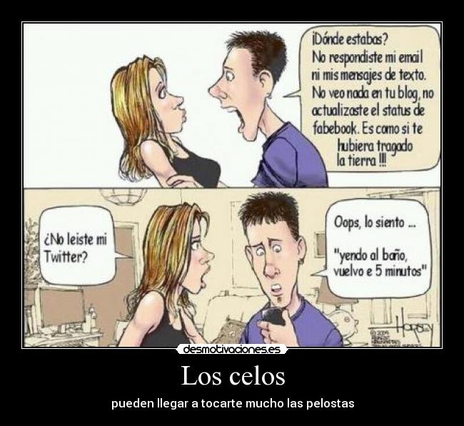 Los celos - pueden llegar a tocarte mucho las pelostas