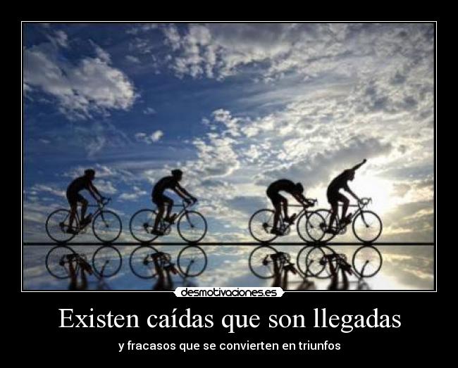 Existen caídas que son llegadas - y fracasos que se convierten en triunfos