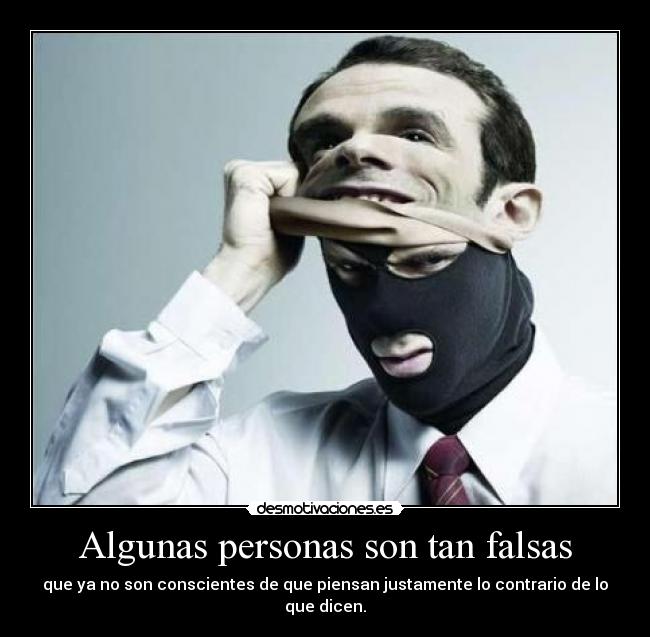 Algunas personas son tan falsas -
