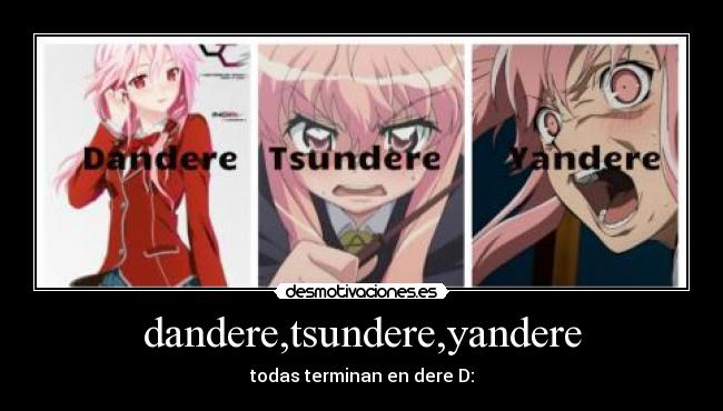 dandere,tsundere,yandere - todas terminan en dere D: