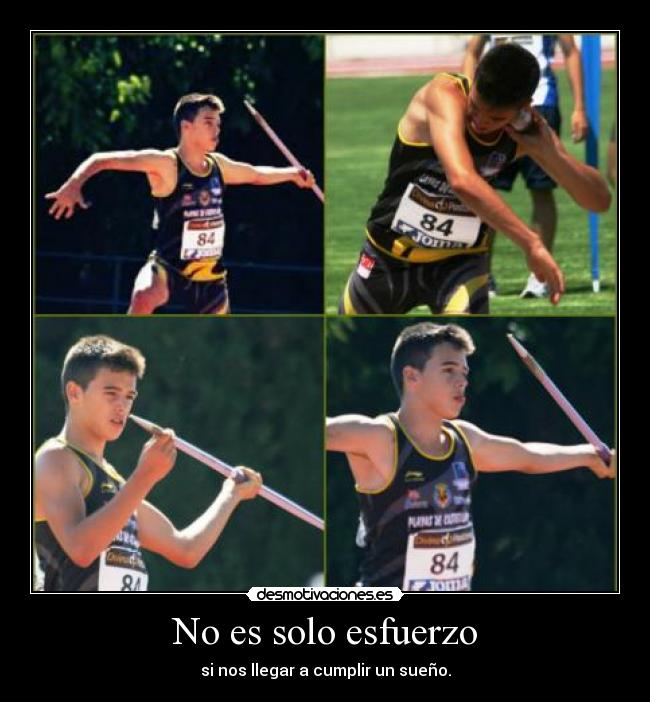 No es solo esfuerzo - si nos llegar a cumplir un sueño.