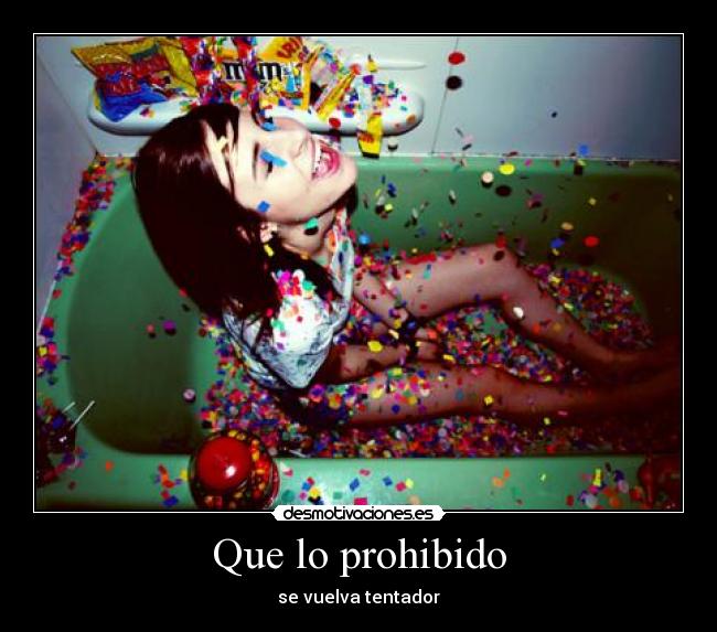 Que lo prohibido - se vuelva tentador