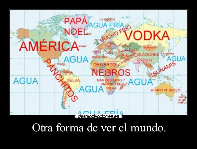 Otra forma de ver el mundo. -