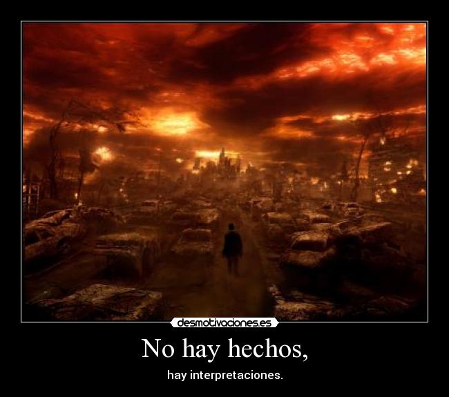 No hay hechos, - hay interpretaciones.