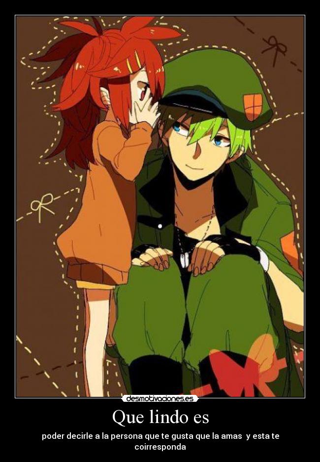 Que lindo es - poder decirle a la persona que te gusta que la amas y esta te coirresponda