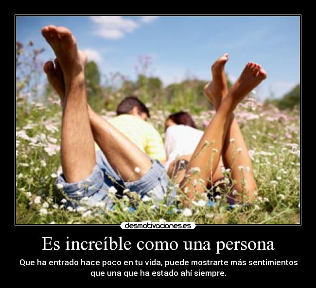 Es increíble como una persona -