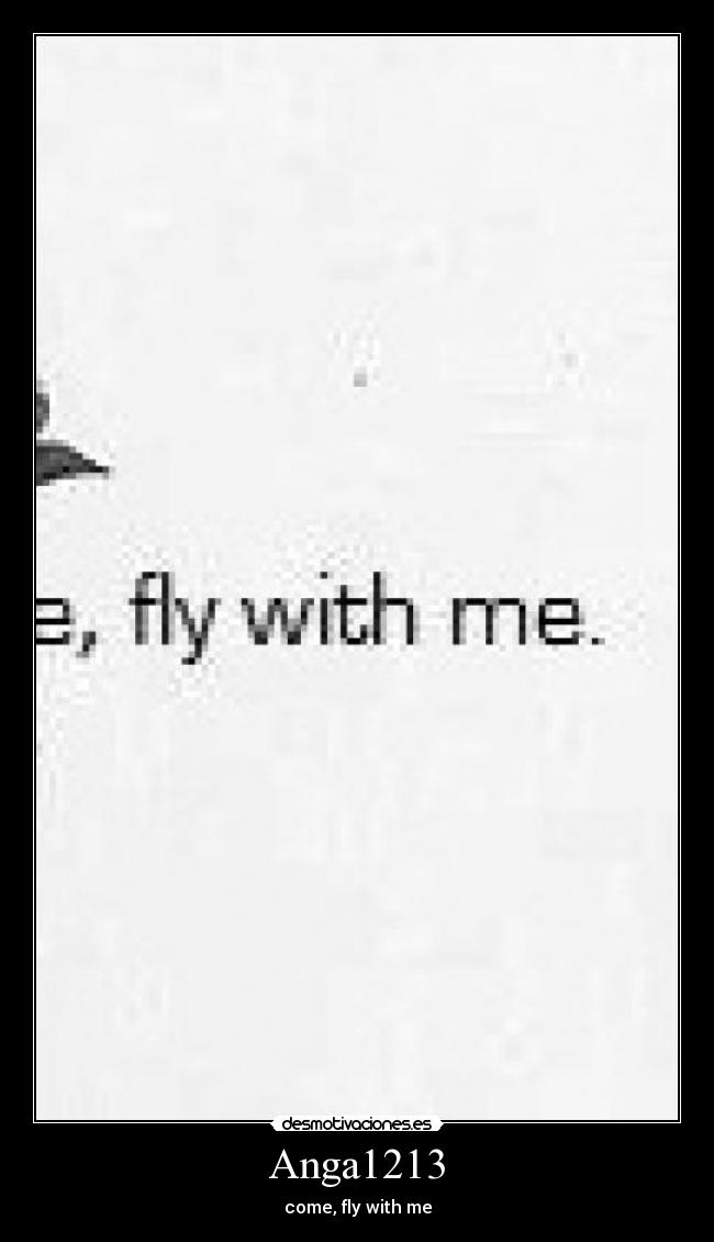 Anga1213 - come, fly with me