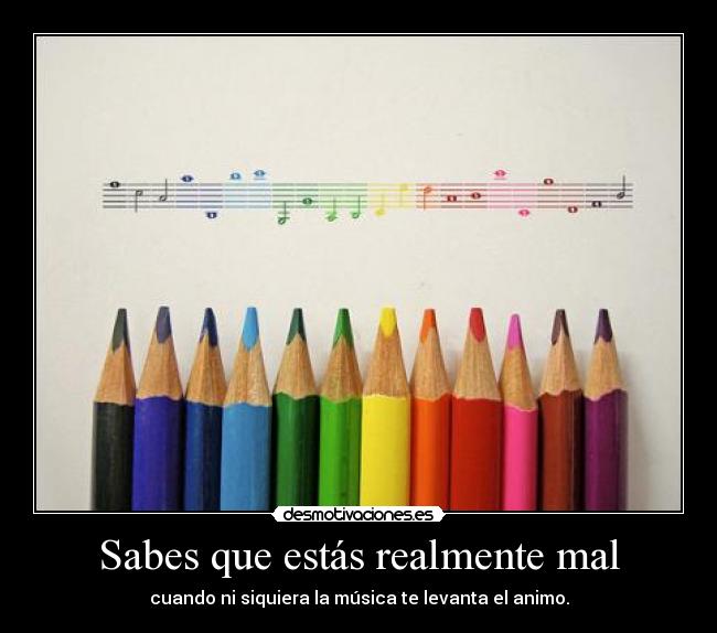 Sabes que estás realmente mal -
