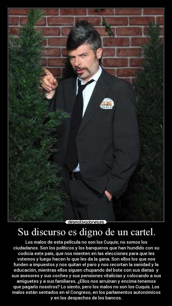 Su discurso es digno de un cartel. -