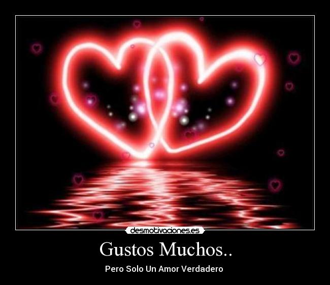 Gustos Muchos.. - Pero Solo Un Amor Verdadero ♥