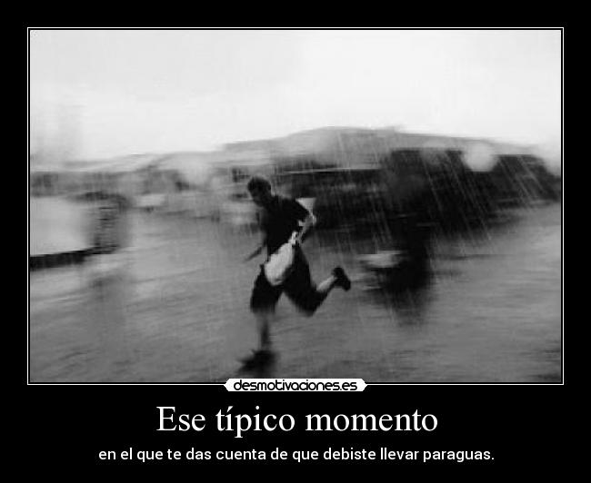Ese típico momento - en el que te das cuenta de que debiste llevar paraguas.
