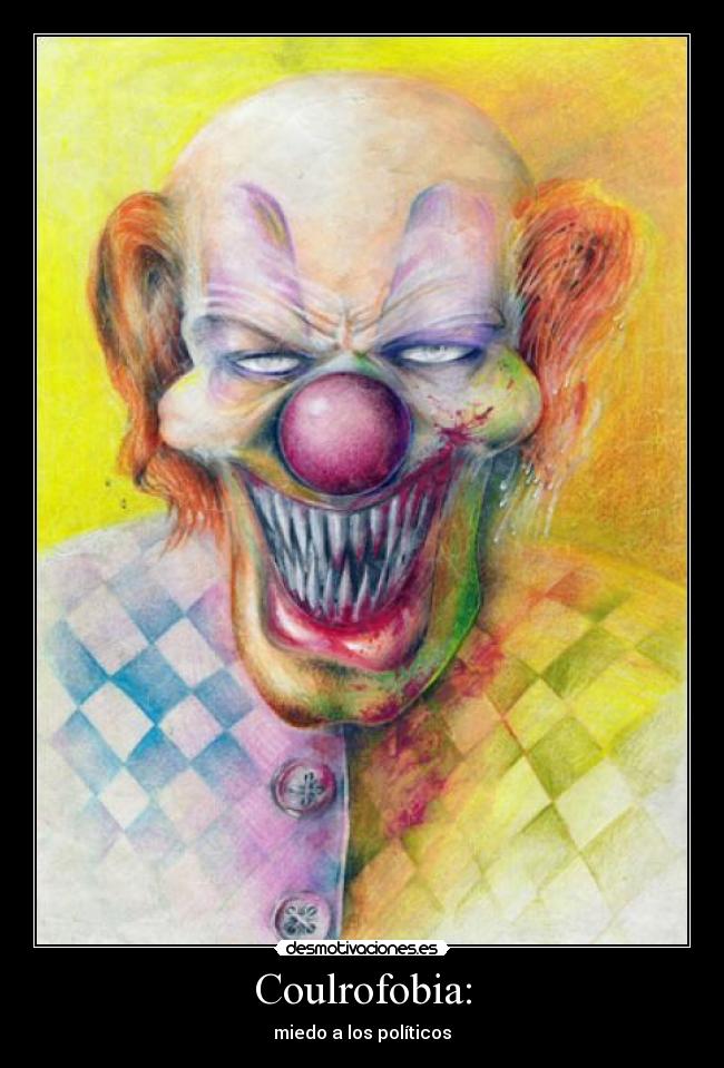 Coulrofobia: - miedo a los políticos