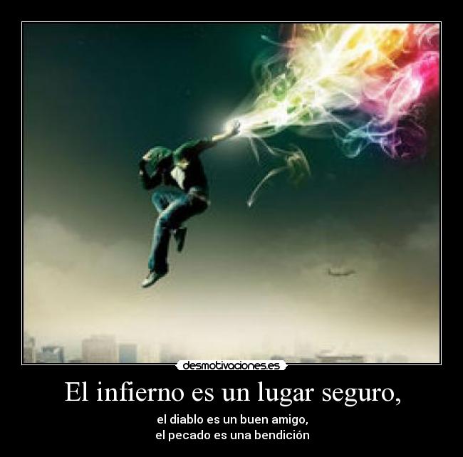 El infierno es un lugar seguro, -
