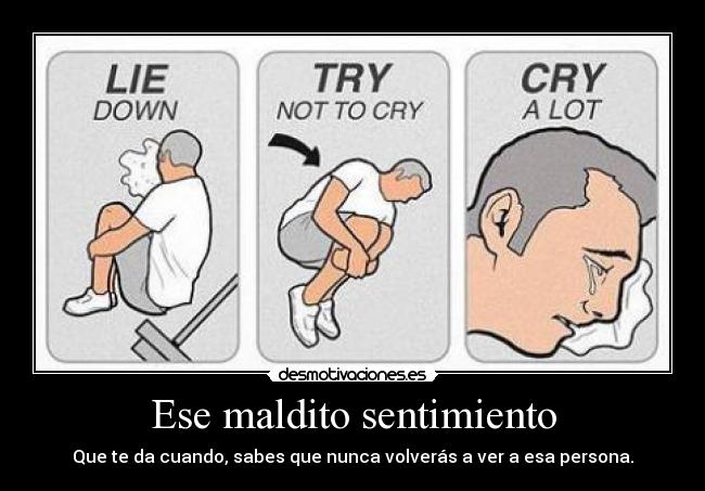 Ese maldito sentimiento - Que te da cuando, sabes que nunca volverás a ver a esa persona.