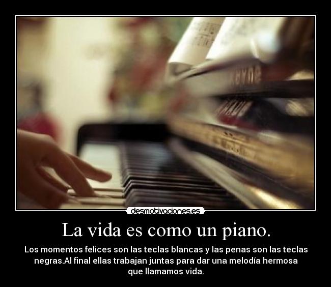 La vida es como un piano. - 