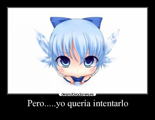 Pero.....yo quería intentarlo -