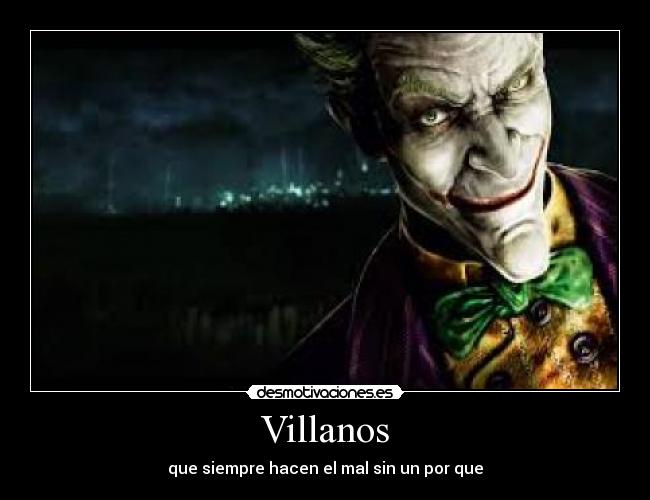 Villanos - que siempre hacen el mal sin un por que