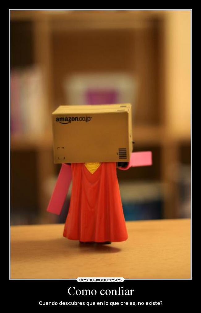 Como confiar - Cuando descubres que en lo que creias, no existe?