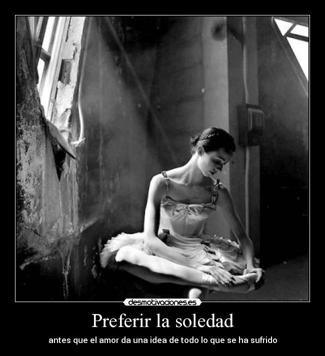 Preferir la soledad - antes que el amor da una idea de todo lo que se ha sufrido