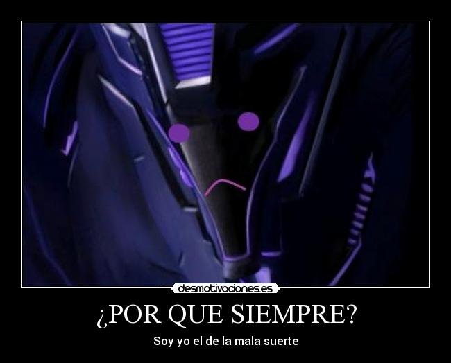 ¿POR QUE SIEMPRE? - Soy yo el de la mala suerte