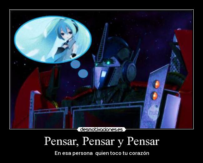 Pensar, Pensar y Pensar - En esa persona quien toco tu corazón