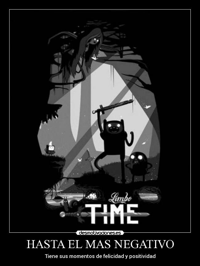 HASTA EL MAS NEGATIVO - Tiene sus momentos de felicidad y positividad