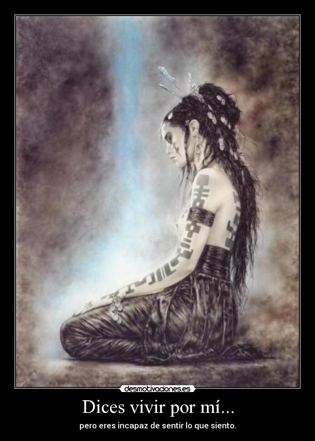 Dices vivir por mí... -