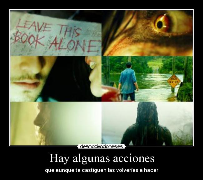 Hay algunas acciones - que aunque te castiguen las volverías a hacer