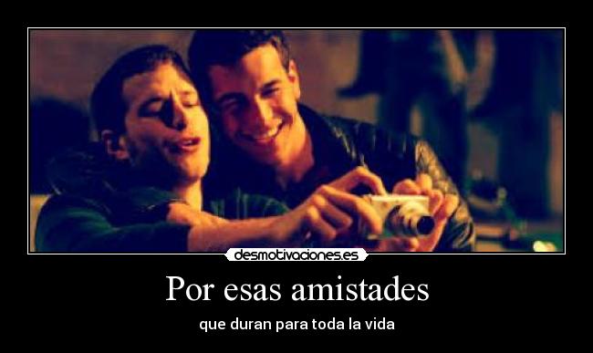 Por esas amistades - que duran para toda la vida