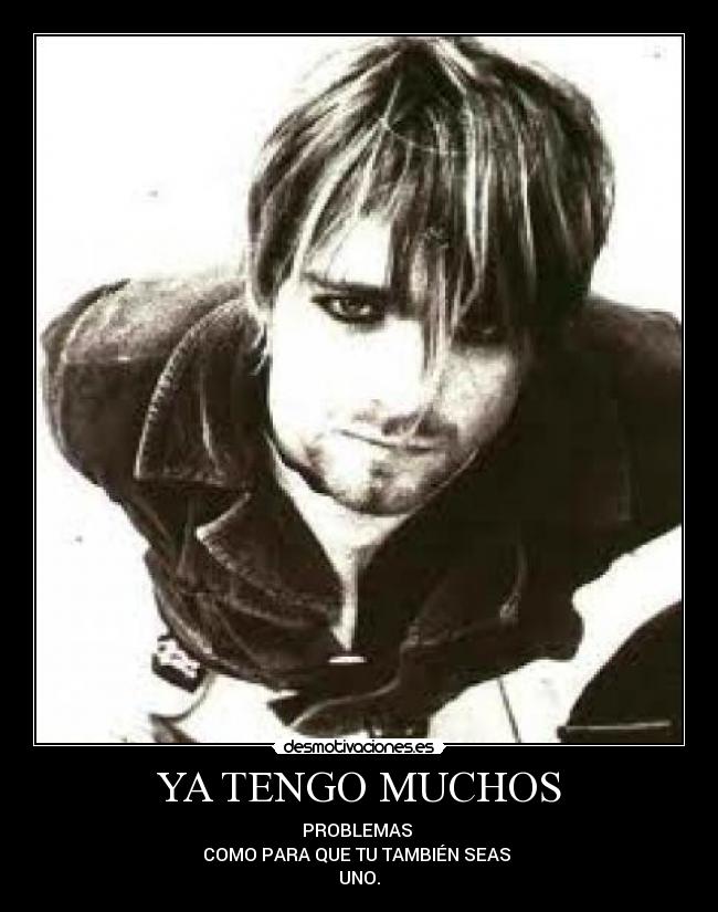 YA TENGO MUCHOS - PROBLEMAS
COMO PARA QUE TU TAMBIÉN SEAS
UNO.