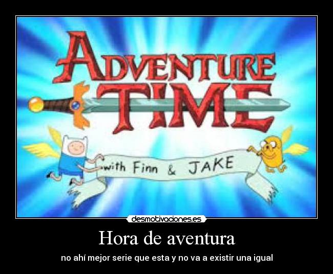 Hora de aventura - no ahí mejor serie que esta y no va a existir una igual