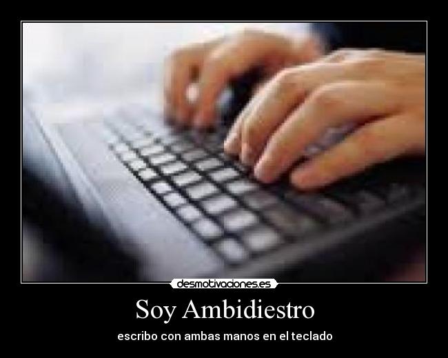 Soy Ambidiestro - escribo con ambas manos en el teclado