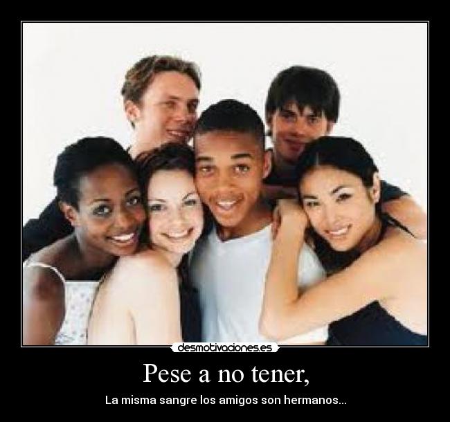 Pese a no tener, - 