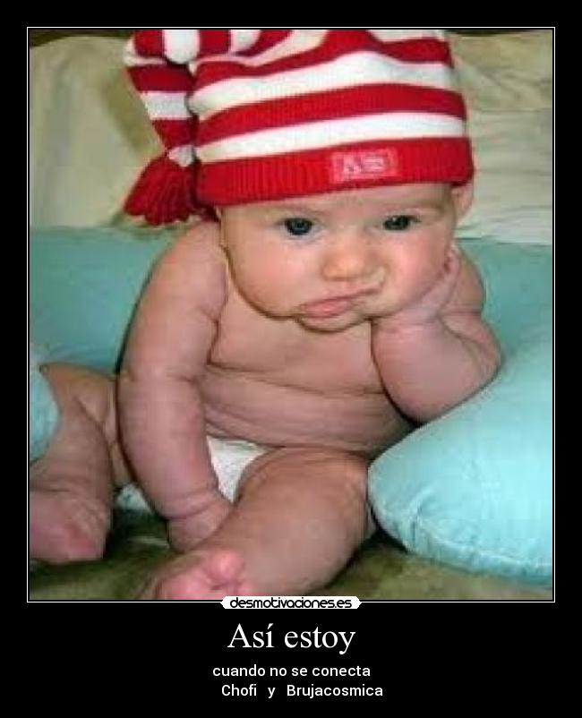 Así estoy - cuando no se conecta
Chofi y Brujacosmica