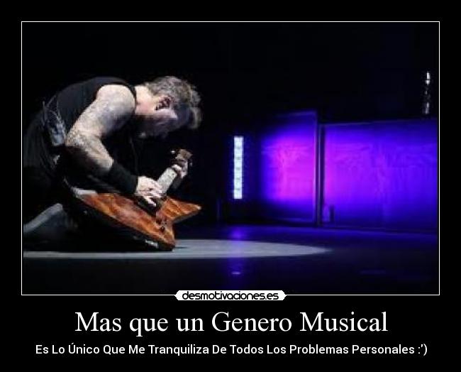 Mas que un Genero Musical - Es Lo Único Que Me Tranquiliza De Todos Los Problemas Personales :)