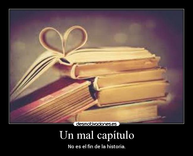 Un mal capítulo - No es el fin de la historia.