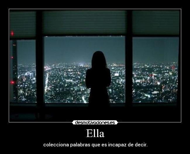 Ella - colecciona palabras que es incapaz de decir.