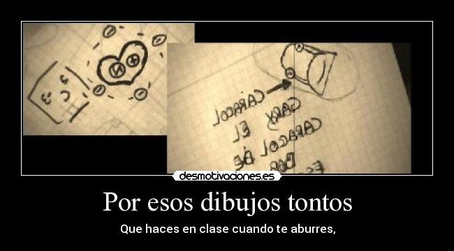 Por esos dibujos tontos - Que haces en clase cuando te aburres,