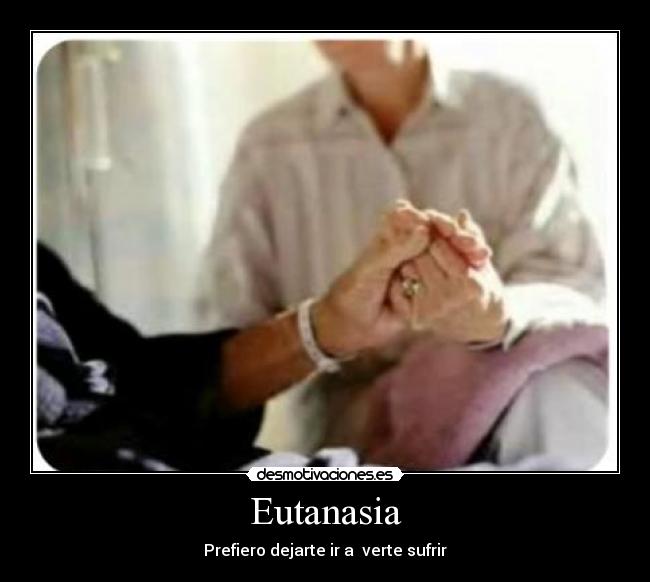 Eutanasia - Prefiero dejarte ir a verte sufrir