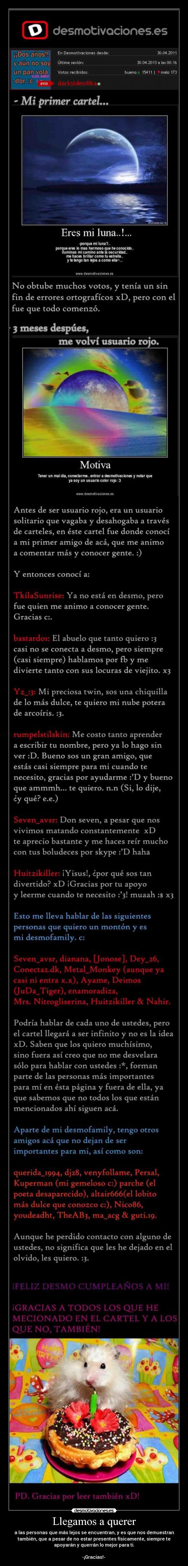 Llegamos a querer - a las personas que más lejos se encuentran, y es que nos demuestran
también, que a pesar de no estar presentes físicamente, siempre te
apoyarán y querrán lo mejor para ti.

-¡Gracias!- ♥