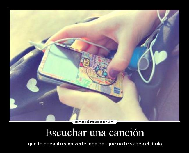 Escuchar una canción - que te encanta y volverte loco por que no te sabes el título
