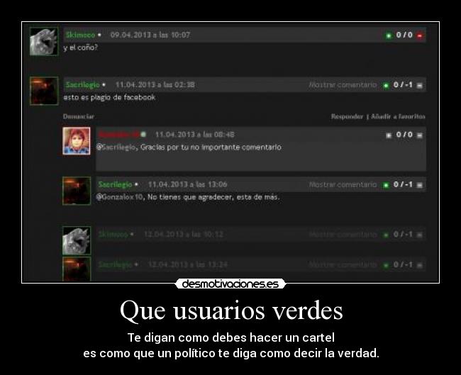 Que usuarios verdes - Te digan como debes hacer un cartel
es como que un político te diga como decir la verdad.