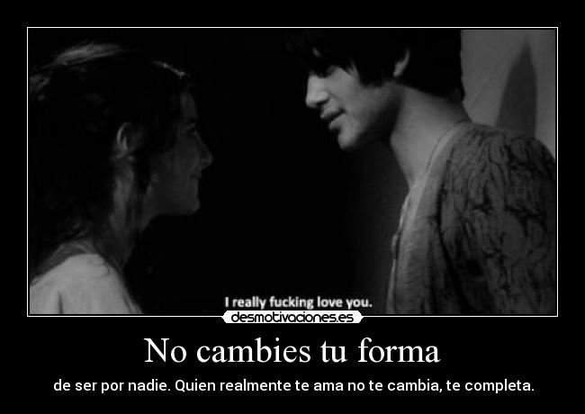 No cambies tu forma - 