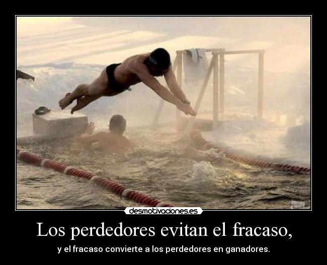 Los perdedores evitan el fracaso, - y el fracaso convierte a los perdedores en ganadores.
