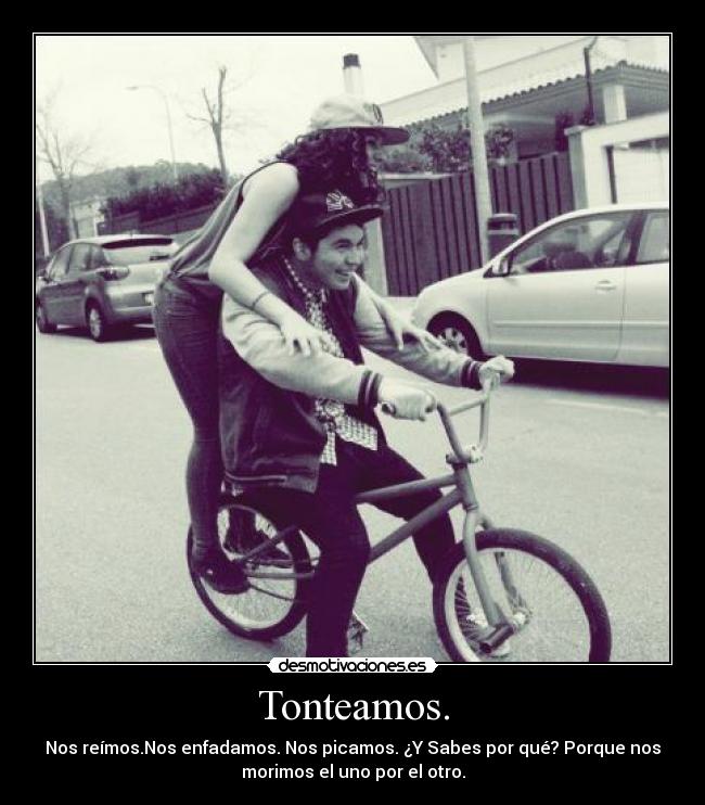 Tonteamos. -