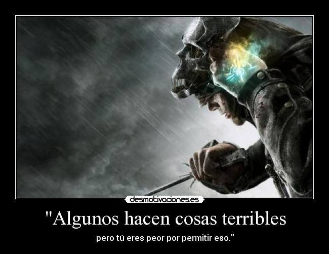 Algunos hacen cosas terribles -