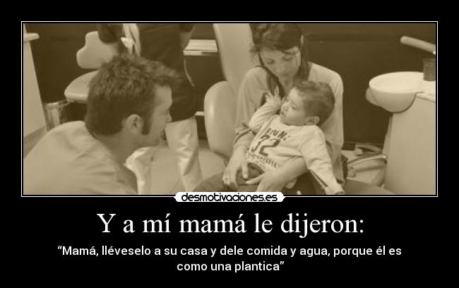 Y a mí mamá le dijeron: -