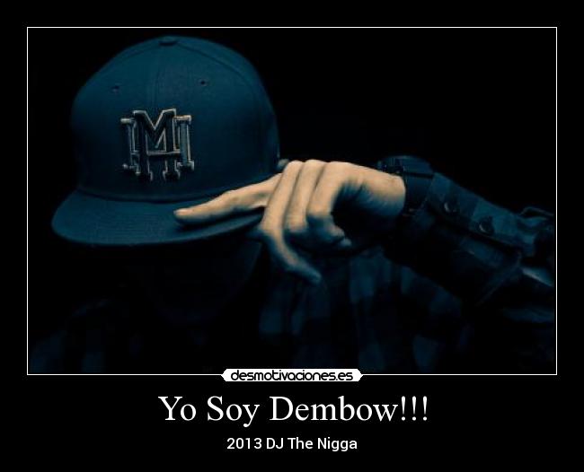 Yo Soy Dembow!!! - 2013 DJ The Nigga
