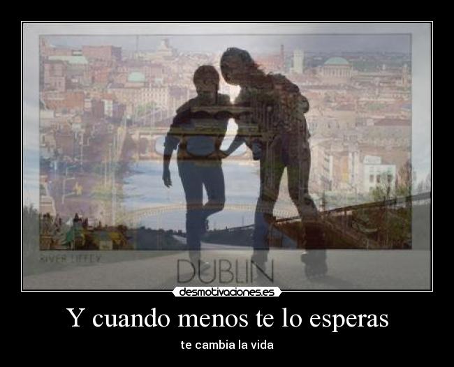 Y cuando menos te lo esperas -