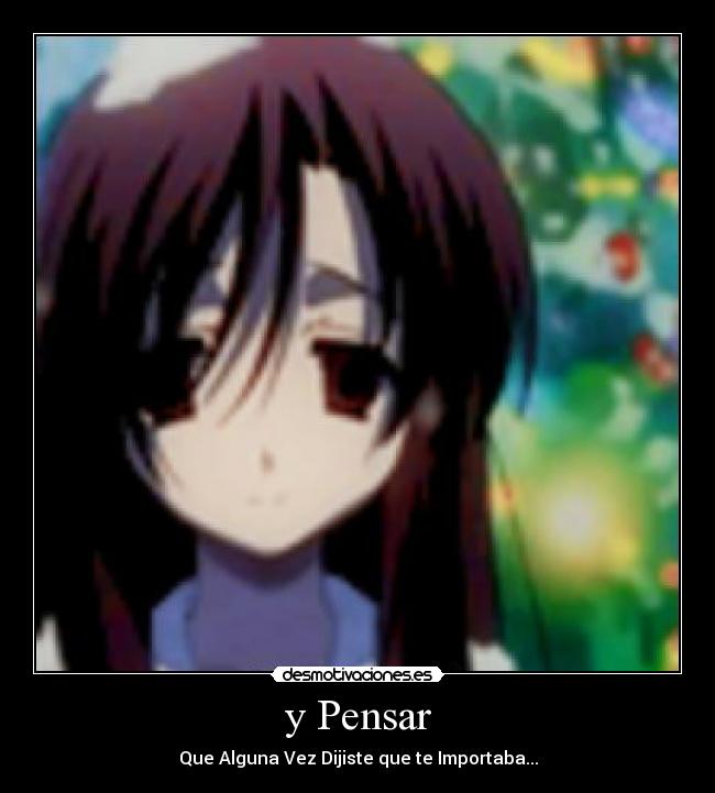 y Pensar - Que Alguna Vez Dijiste que te Importaba...